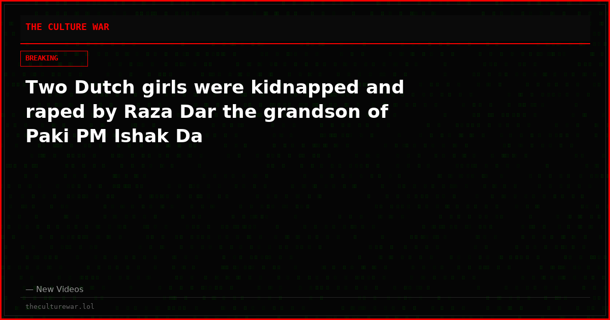 Two Dutch girls were kidnapped and raped by Raza Dar the grandson of Paki PM Ishak Da