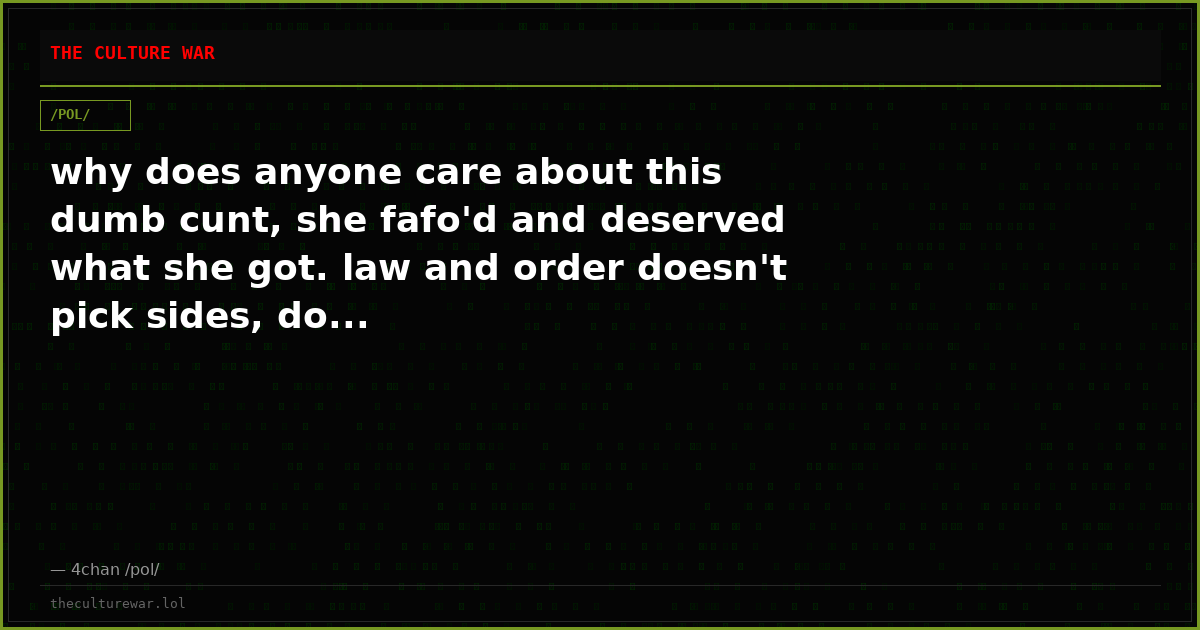 why does anyone care about this dumb cunt, she fafo'd and deserved what she got. law and order doesn't pick sides, do...