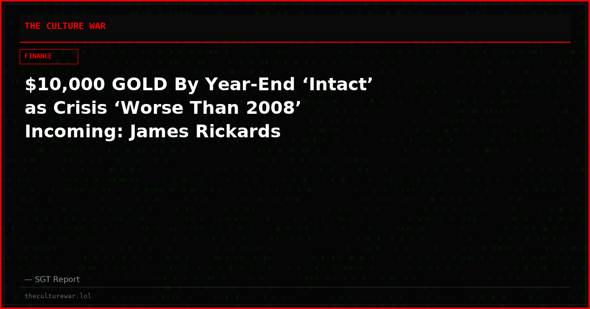 $10,000 GOLD By Year-End ‘Intact’ as Crisis ‘Worse Than 2008’ Incoming: James Rickards