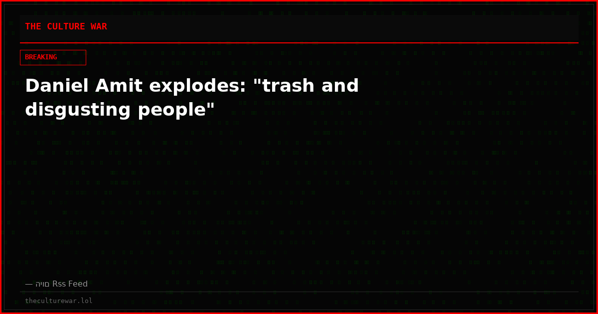 Daniel Amit explodes: "trash and disgusting people"
