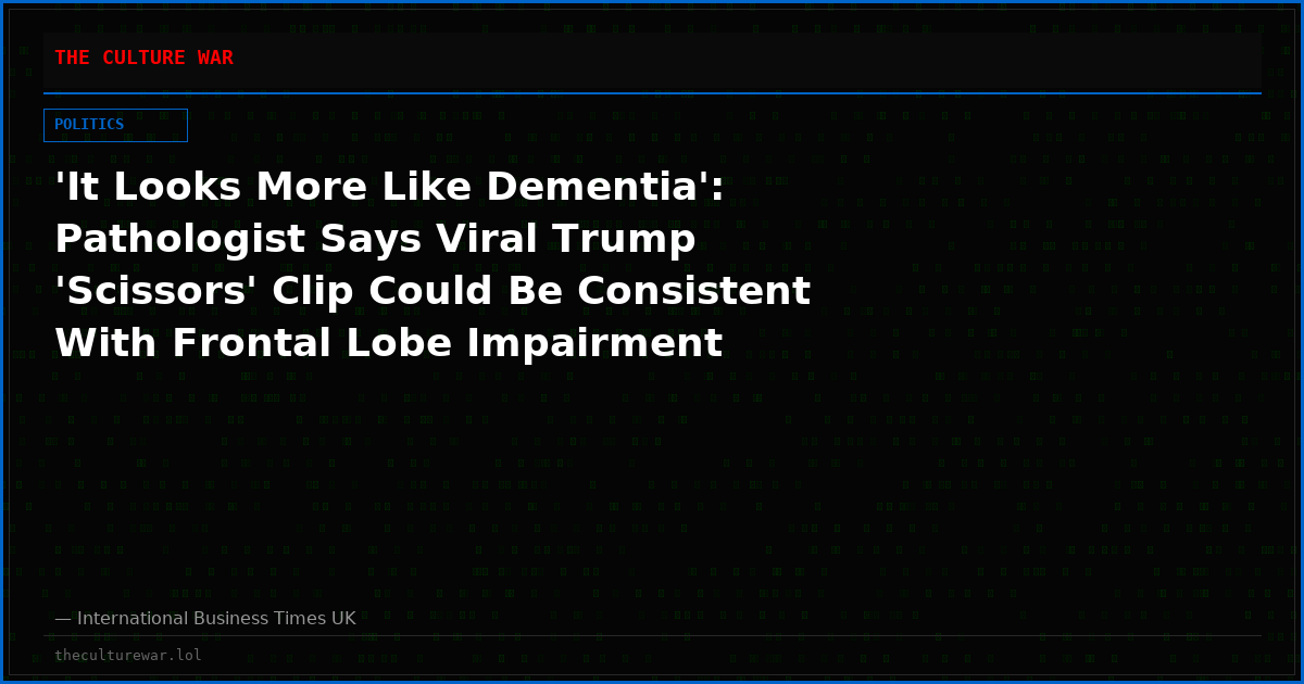 'It Looks More Like Dementia': Pathologist Says Viral Trump 'Scissors' Clip Could Be Consistent With Frontal Lobe Impairment
