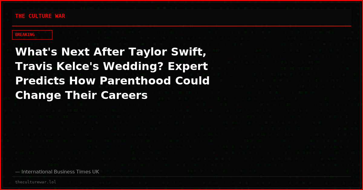 What's Next After Taylor Swift, Travis Kelce's Wedding? Expert Predicts How Parenthood Could Change Their Careers
