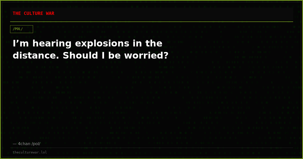 I’m hearing explosions in the distance. Should I be worried?