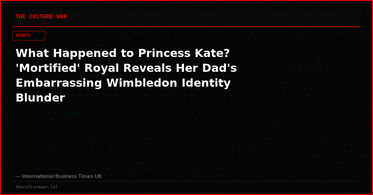 What Happened to Princess Kate? 'Mortified' Royal Reveals Her Dad's Embarrassing Wimbledon Identity Blunder