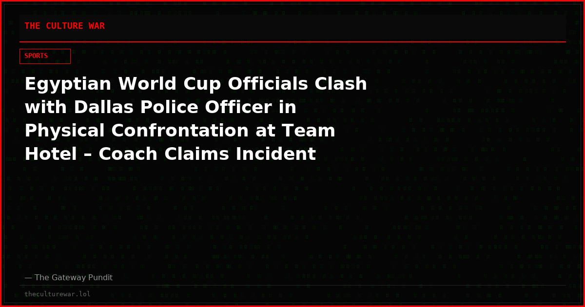 Egyptian World Cup Officials Clash with Dallas Police Officer in Physical Confrontation at Team Hotel – Coach Claims Incident “Resolved” After Apology
