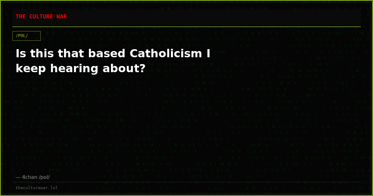 Is this that based Catholicism I keep hearing about?
