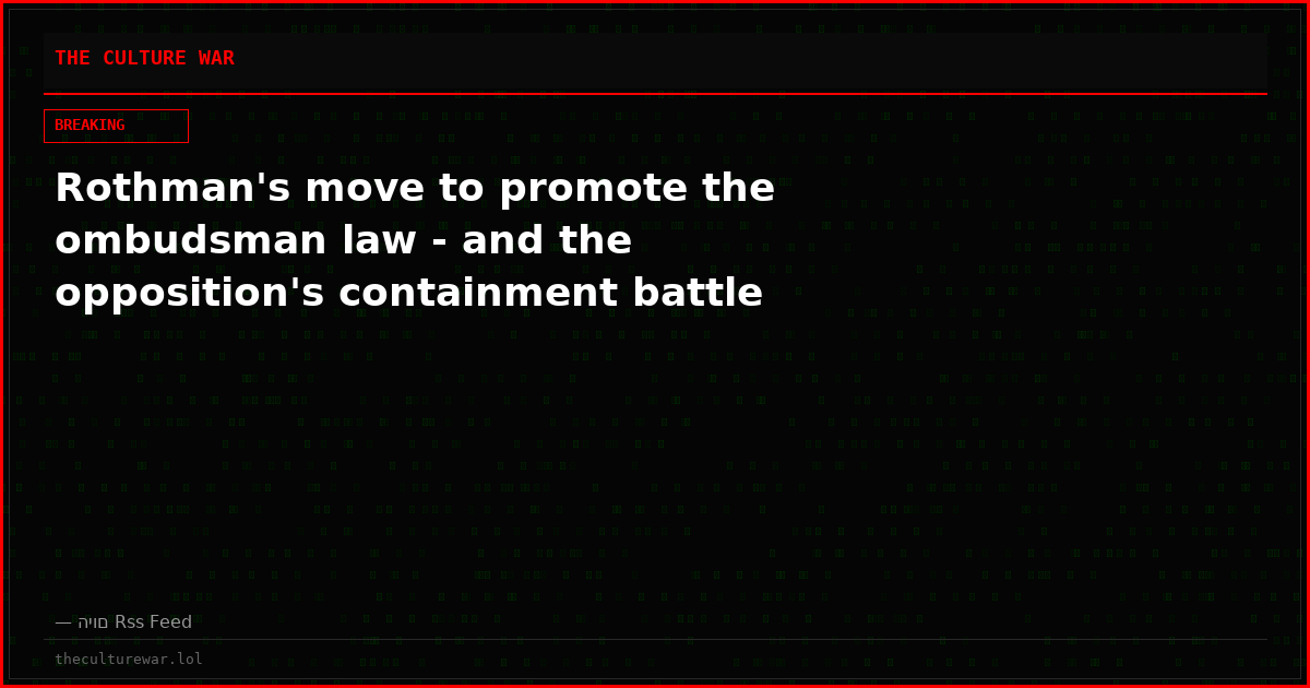 Rothman's move to promote the ombudsman law - and the opposition's containment battle