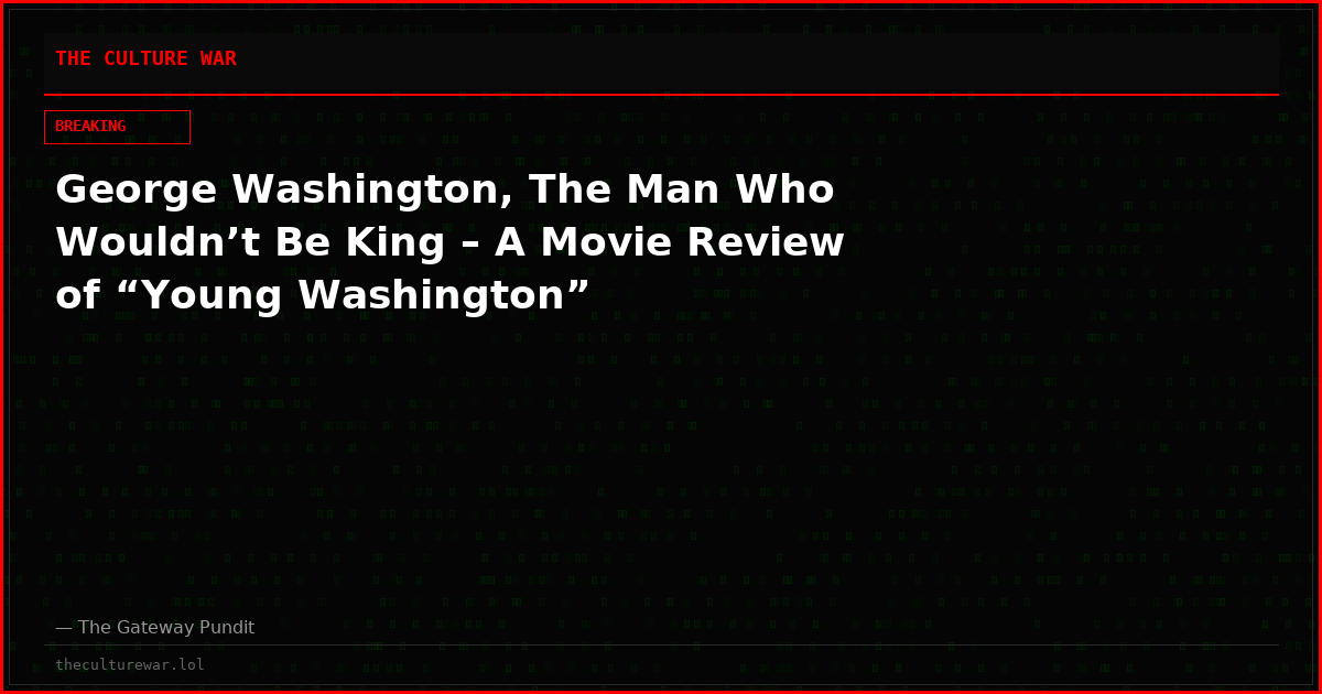 George Washington, The Man Who Wouldn’t Be King – A Movie Review of “Young Washington”