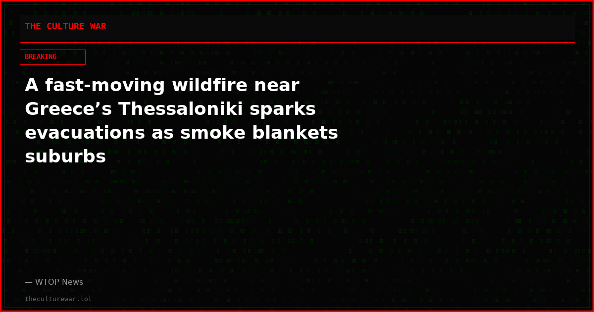 A fast-moving wildfire near Greece’s Thessaloniki sparks evacuations as smoke blankets suburbs