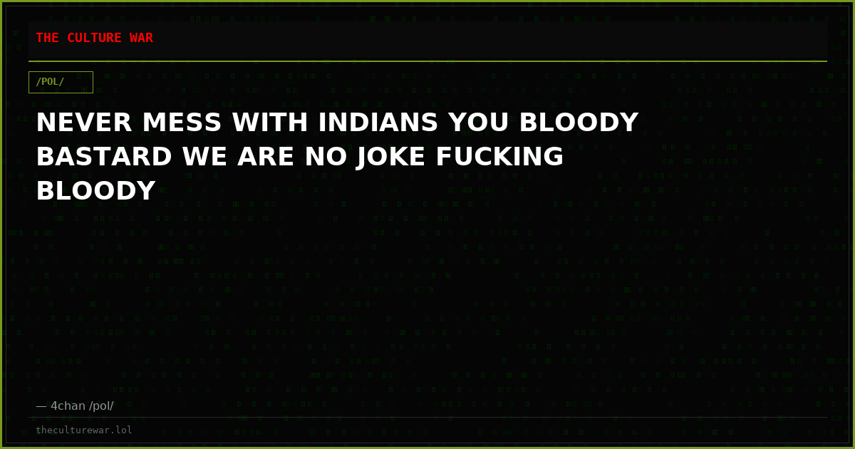 NEVER MESS WITH INDIANS YOU BLOODY BASTARD WE ARE NO JOKE FUCKING BLOODY