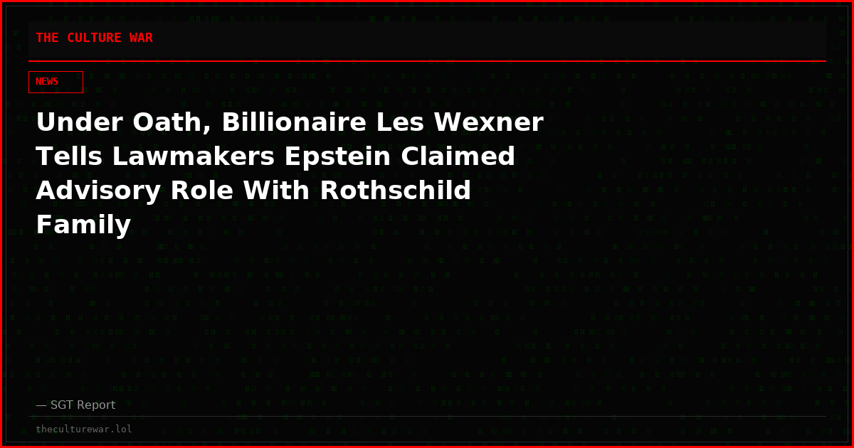 Under Oath, Billionaire Les Wexner Tells Lawmakers Epstein Claimed Advisory Role With Rothschild Family