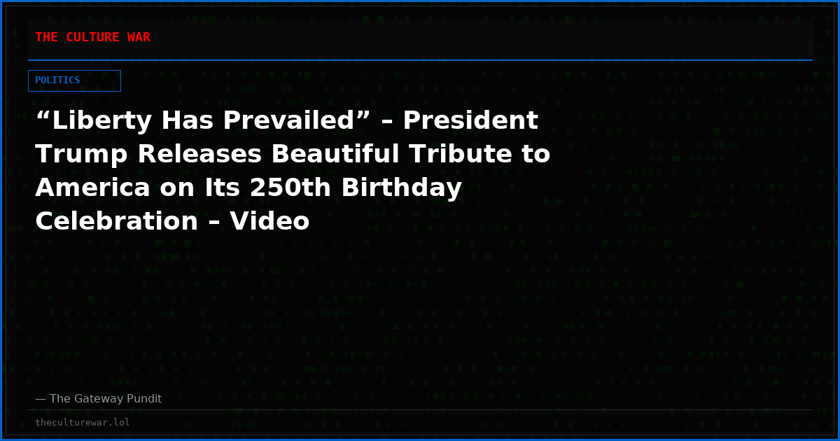 “Liberty Has Prevailed” – President Trump Releases Beautiful Tribute to America on Its 250th Birthday Celebration – Video