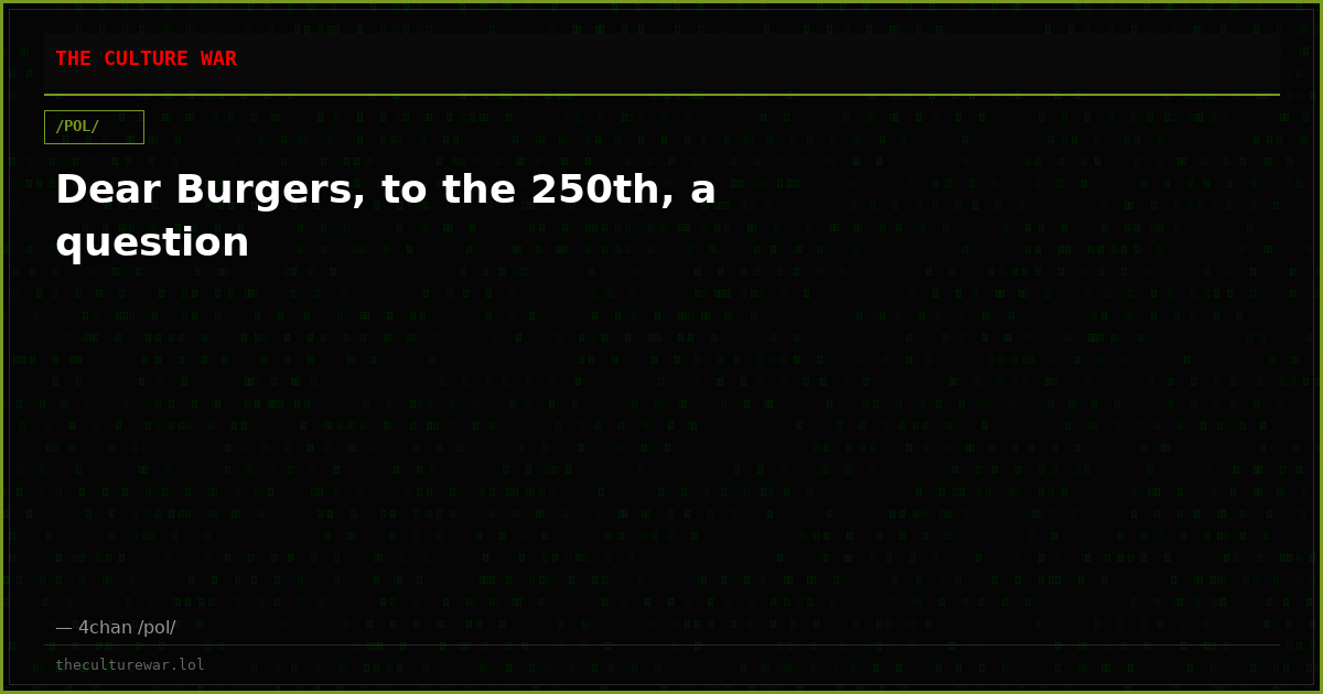 Dear Burgers, to the 250th, a question