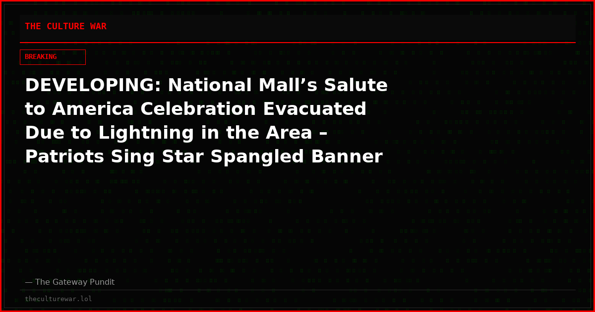 DEVELOPING: National Mall’s Salute to America Celebration Evacuated Due to Lightning in the Area – Patriots Sing Star Spangled Banner During Evacuation (VIDEO)