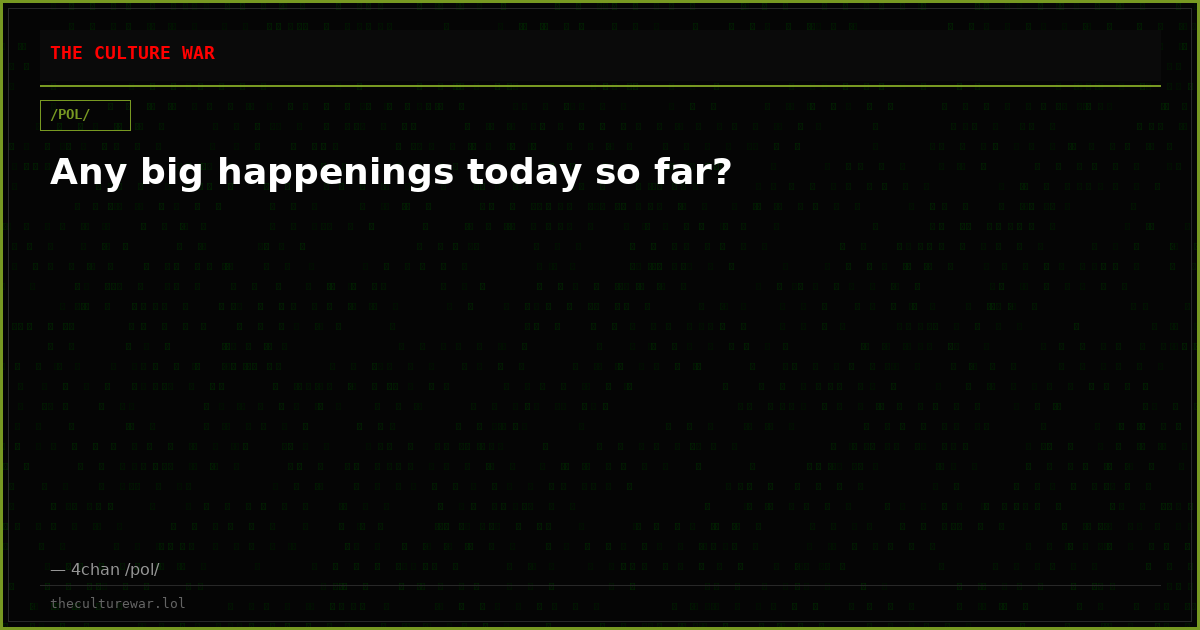 Any big happenings today so far?