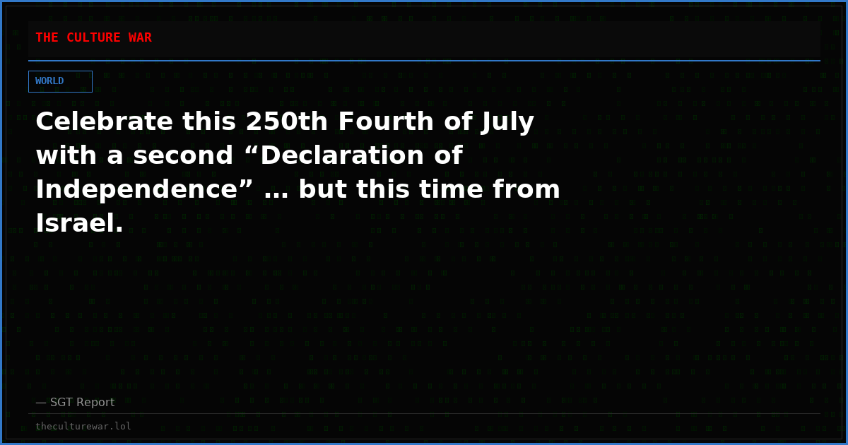 Celebrate this 250th Fourth of July with a second “Declaration of Independence” … but this time from Israel.