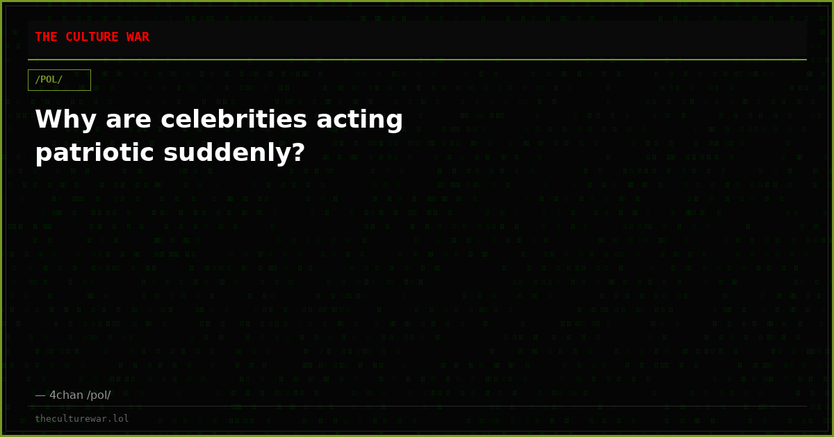 Why are celebrities acting patriotic suddenly?
