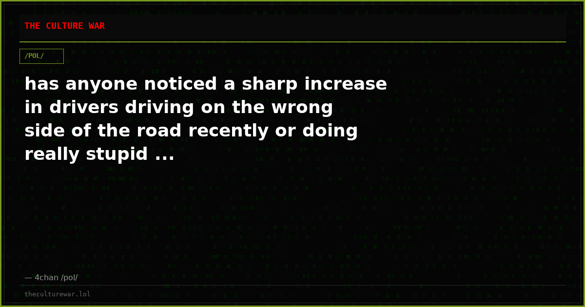 has anyone noticed a sharp increase in drivers driving on the wrong side of the road recently or doing really stupid ...