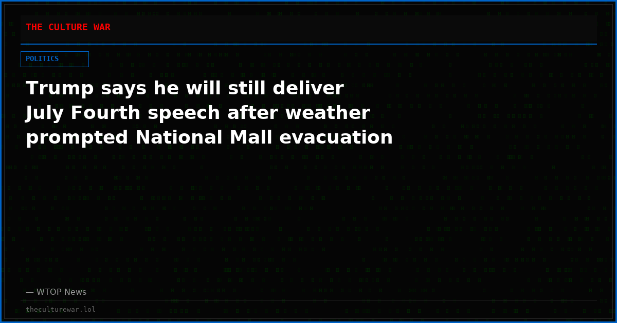 Trump says he will still deliver July Fourth speech after weather prompted National Mall evacuation