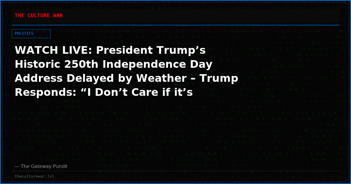 WATCH LIVE: President Trump’s Historic 250th Independence Day Address Delayed by Weather – Trump Responds: “I Don’t Care if it’s 2:00 O’Clock in the Morning… LETS HAVE SOME FUN”