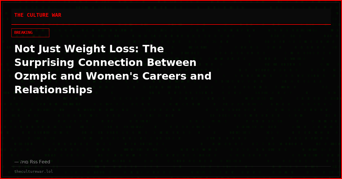 Not Just Weight Loss: The Surprising Connection Between Ozmpic and Women's Careers and Relationships