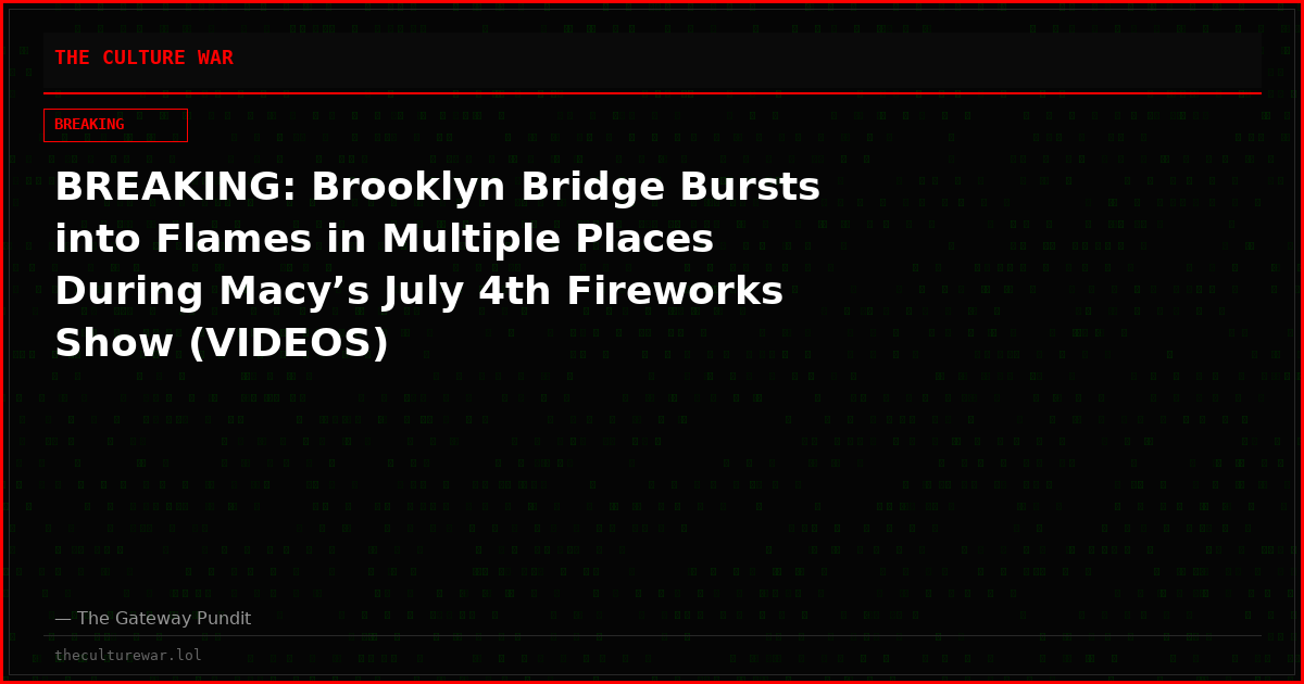 BREAKING: Brooklyn Bridge Bursts into Flames in Multiple Places During Macy’s July 4th Fireworks Show (VIDEOS)