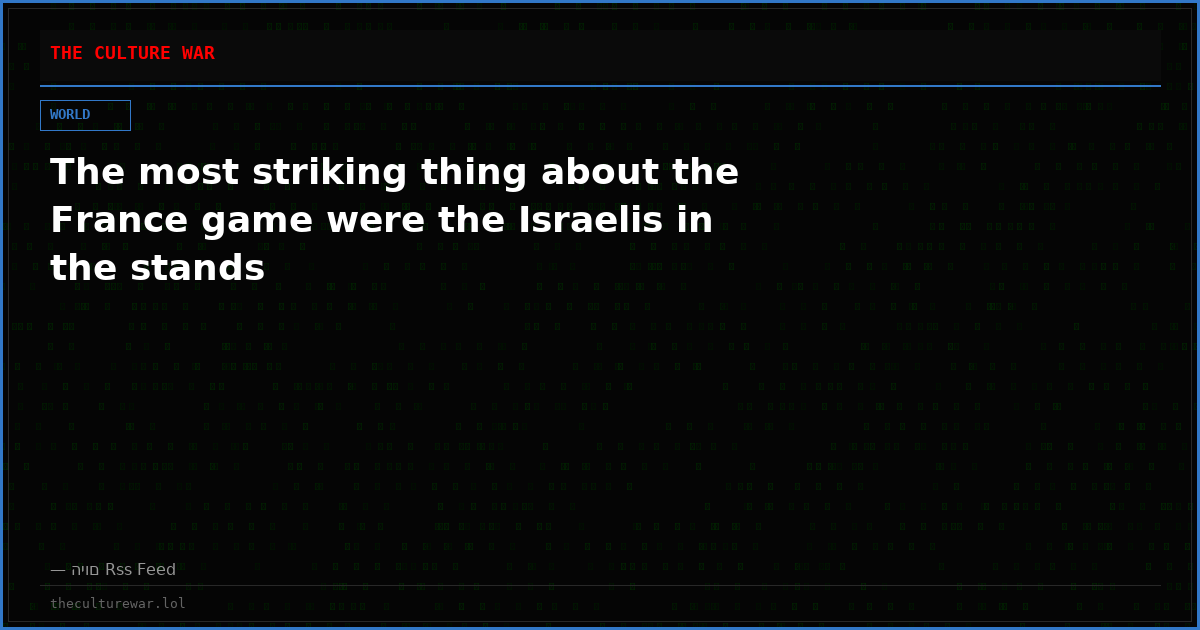 The most striking thing about the France game were the Israelis in the stands