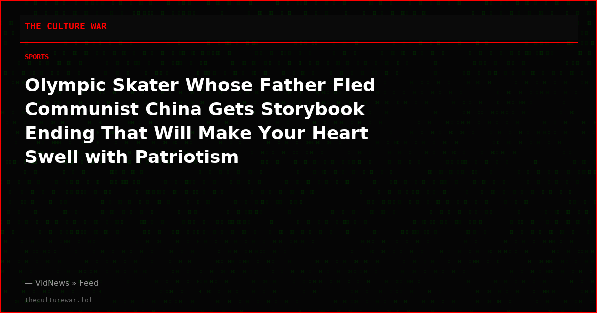 Olympic Skater Whose Father Fled Communist China Gets Storybook Ending That Will Make Your Heart Swell with Patriotism