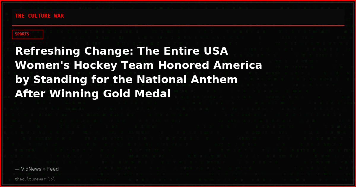 Refreshing Change: The Entire USA Women's Hockey Team Honored America by Standing for the National Anthem After Winning Gold Medal