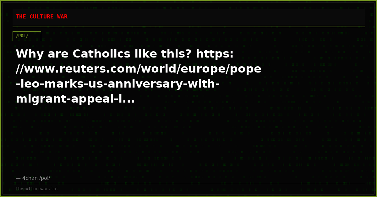 Why are Catholics like this? https://www.reuters.com/world/europe/pope-leo-marks-us-anniversary-with-migrant-appeal-l...