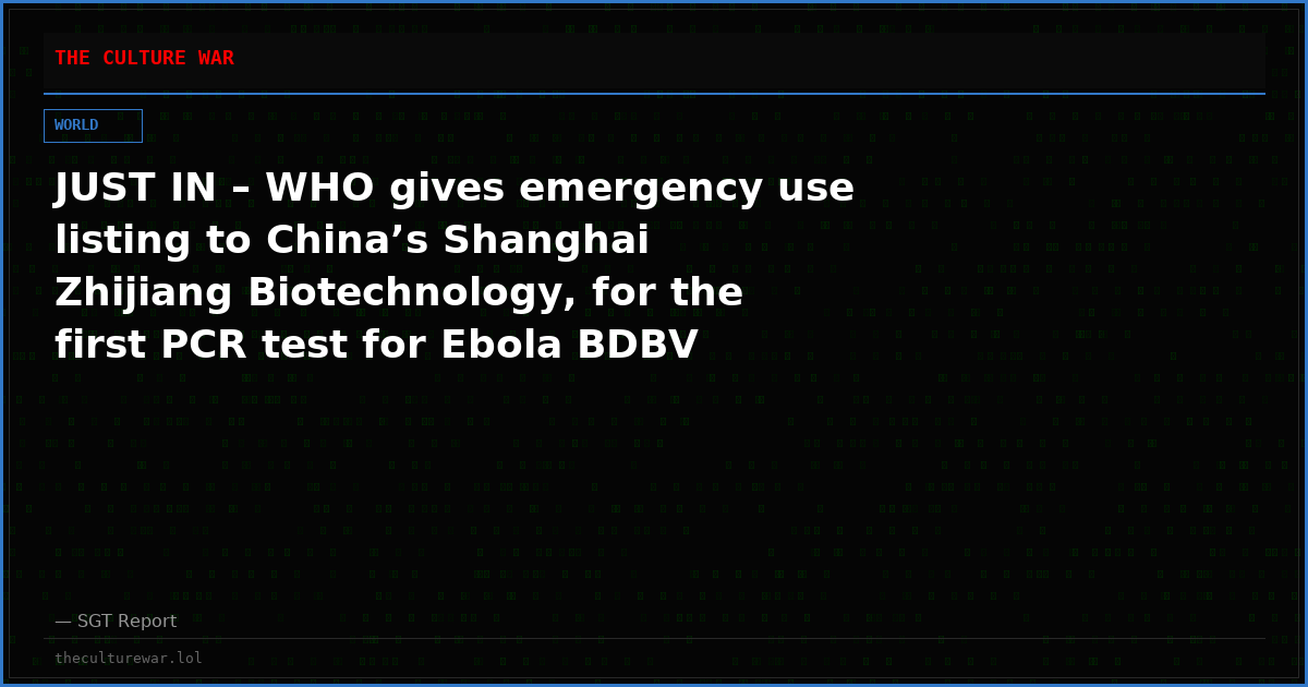 JUST IN – WHO gives emergency use listing to China’s Shanghai Zhijiang Biotechnology, for the first PCR test for Ebola BDBV strain.