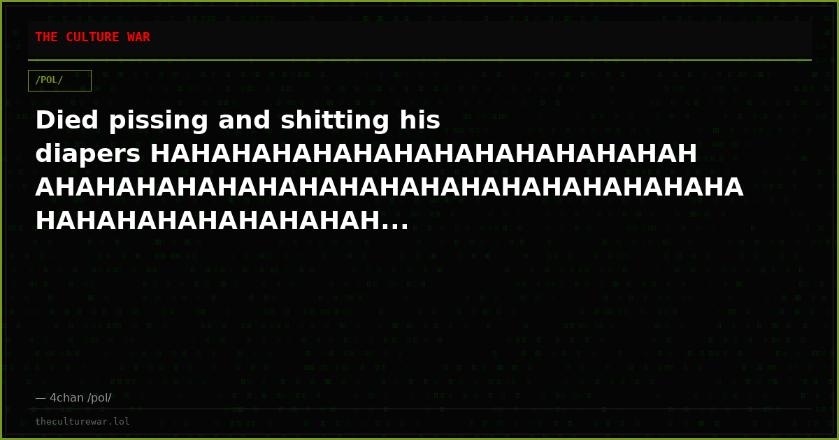 Died pissing and shitting his diapers HAHAHAHAHAHAHAHAHAHAHAHAHAHAHAHAHAHAHAHAHAHAHAHAHAHAHAHAHAHAHAHAHAHAHAHAHAHAHAH...