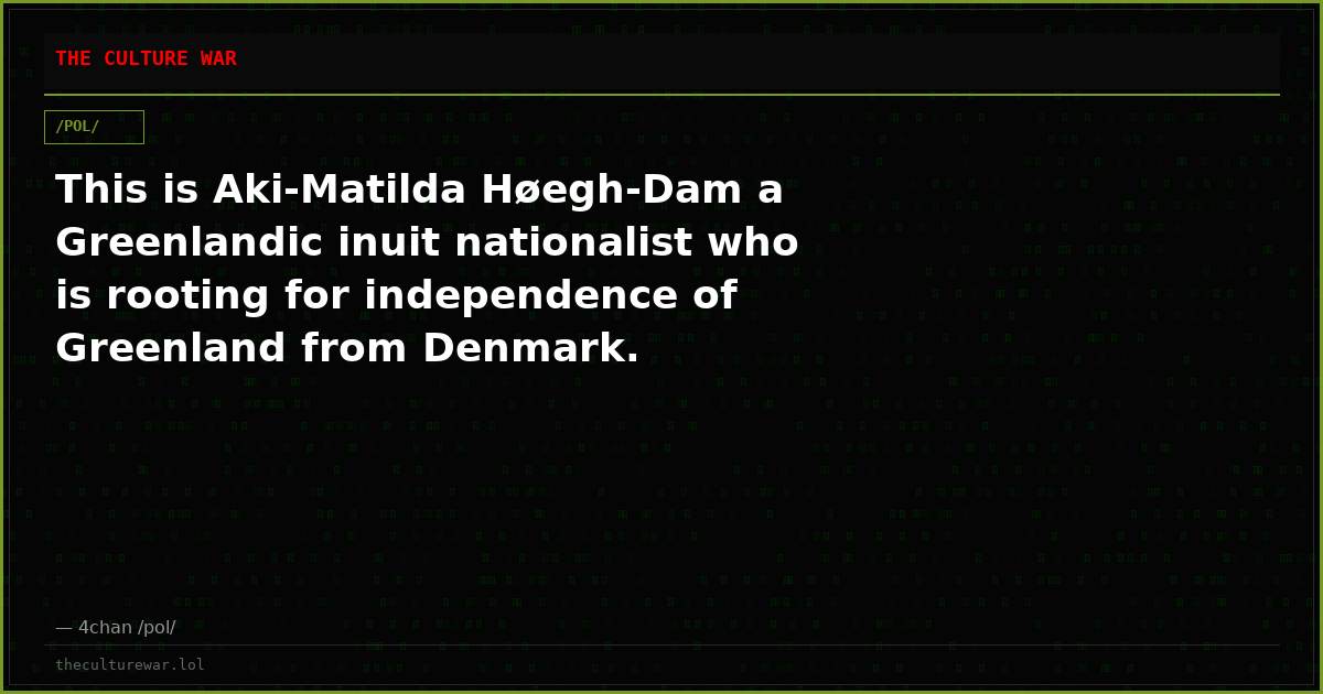 This is Aki-Matilda Høegh-Dam a Greenlandic inuit nationalist who is rooting for independence of Greenland from Denmark.