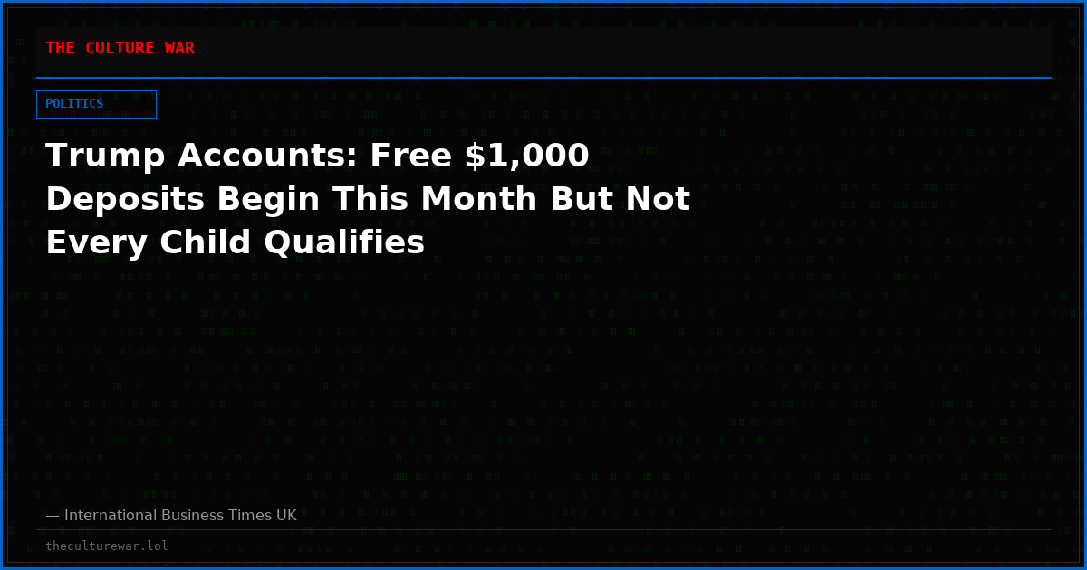 Trump Accounts: Free $1,000 Deposits Begin This Month But Not Every Child Qualifies
