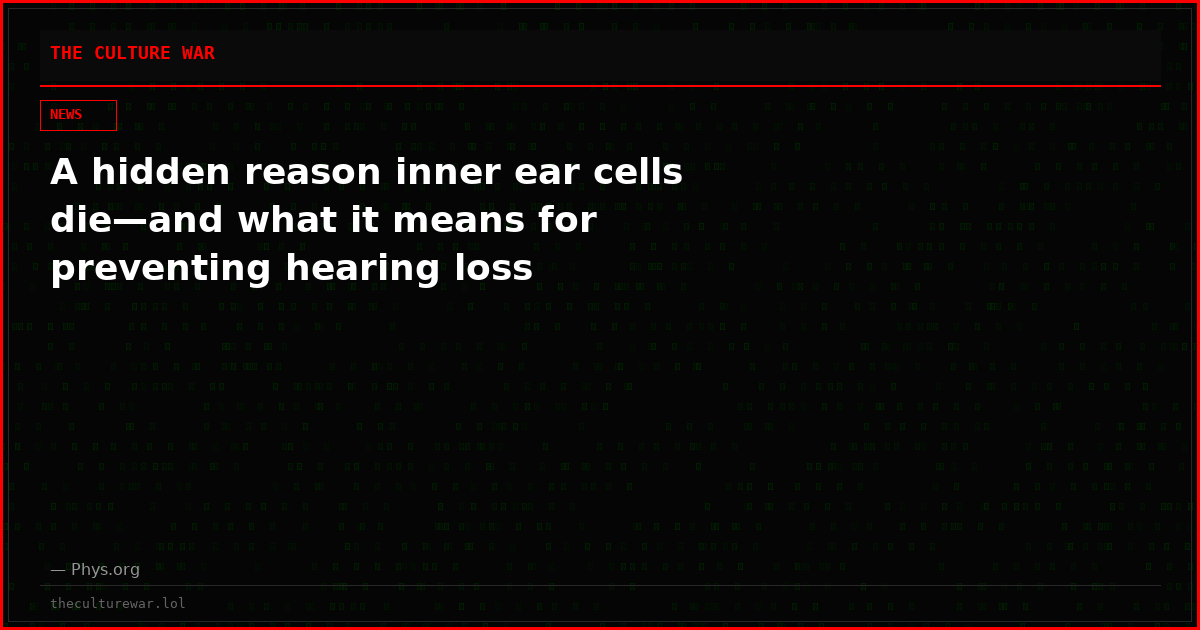 A hidden reason inner ear cells die—and what it means for preventing hearing loss