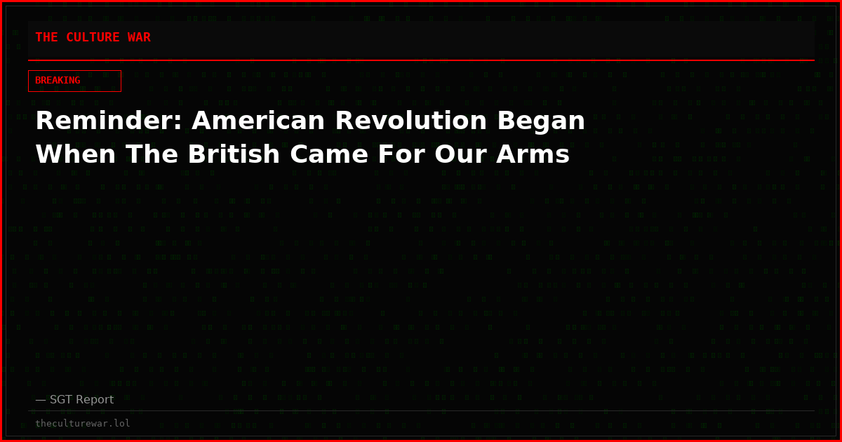 Reminder: American Revolution Began When The British Came For Our Arms