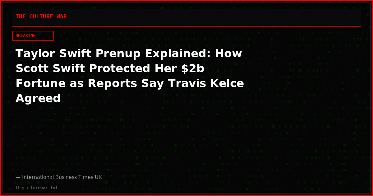 Taylor Swift Prenup Explained: How Scott Swift Protected Her $2b Fortune as Reports Say Travis Kelce Agreed