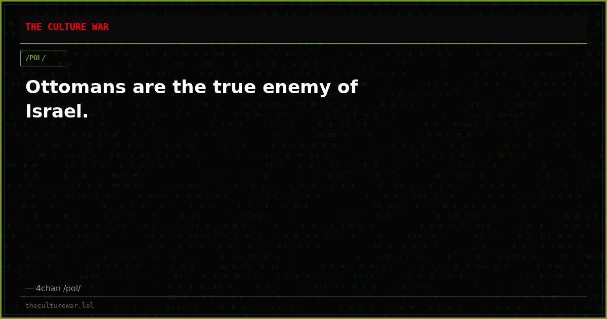 Ottomans are the true enemy of Israel.