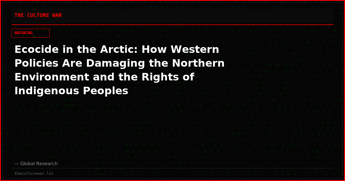 Ecocide in the Arctic: How Western Policies Are Damaging the Northern Environment and the Rights of Indigenous Peoples