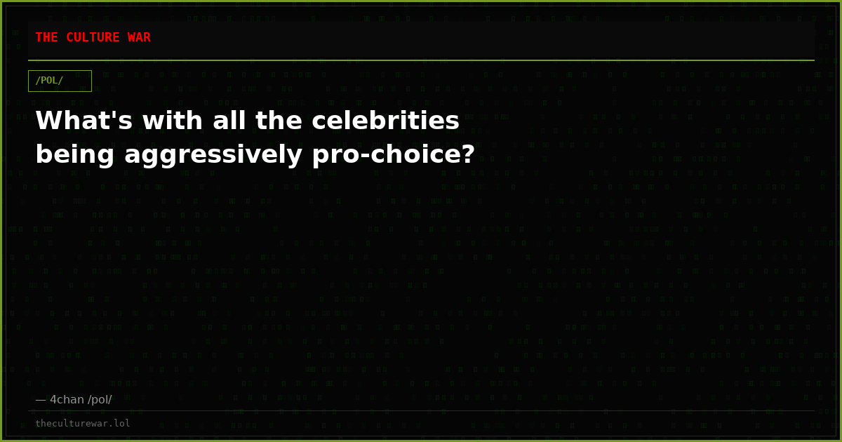 What's with all the celebrities being aggressively pro-choice?