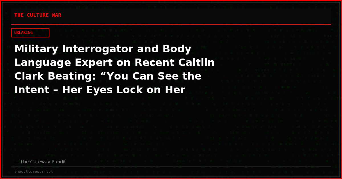 Military Interrogator and Body Language Expert on Recent Caitlin Clark Beating: “You Can See the Intent – Her Eyes Lock on Her Target – Her Lower Teeth Show Rage” (Video)