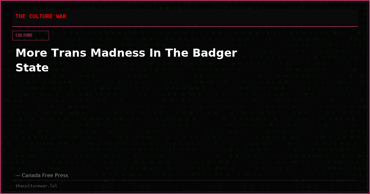 More Trans Madness In The Badger State