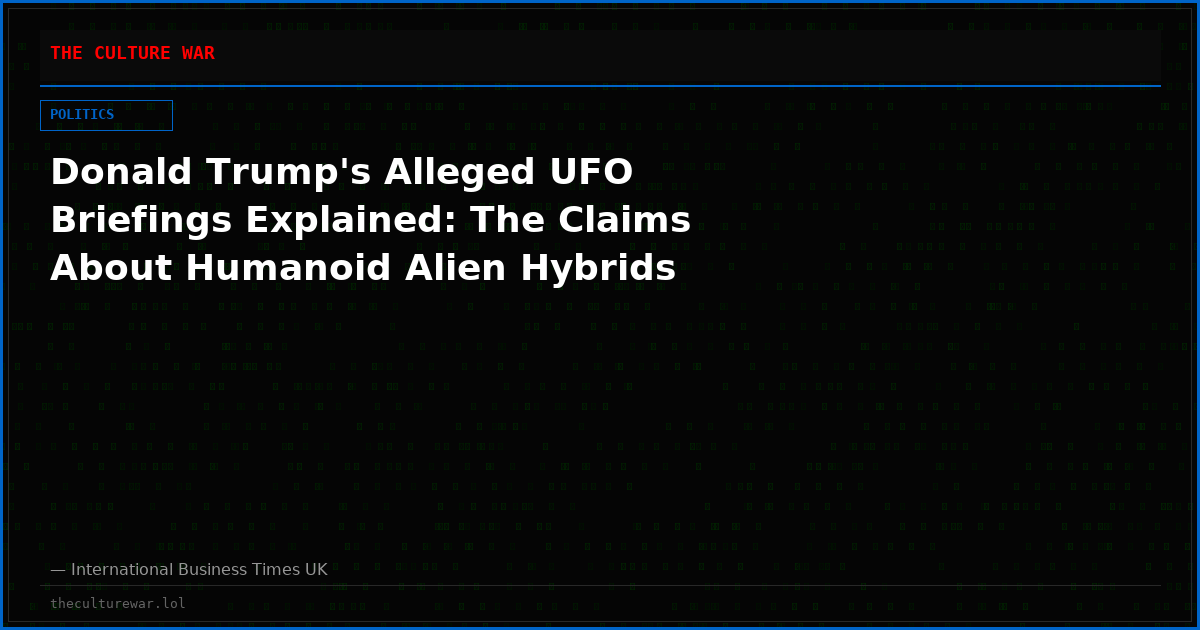 Donald Trump's Alleged UFO Briefings Explained: The Claims About Humanoid Alien Hybrids