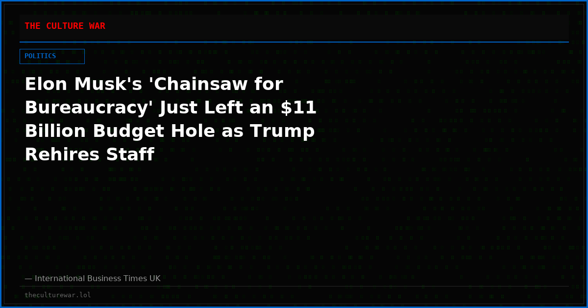 Elon Musk's 'Chainsaw for Bureaucracy' Just Left an $11 Billion Budget Hole as Trump Rehires Staff
