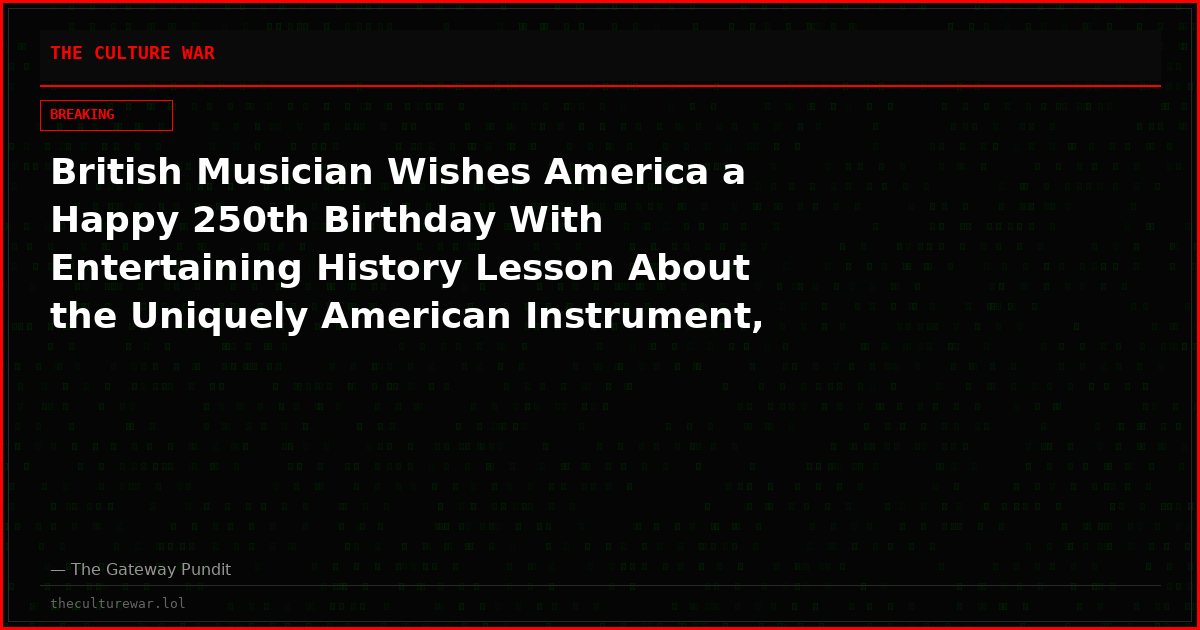 British Musician Wishes America a Happy 250th Birthday With Entertaining History Lesson About the Uniquely American Instrument, the Banjo (VIDEO)