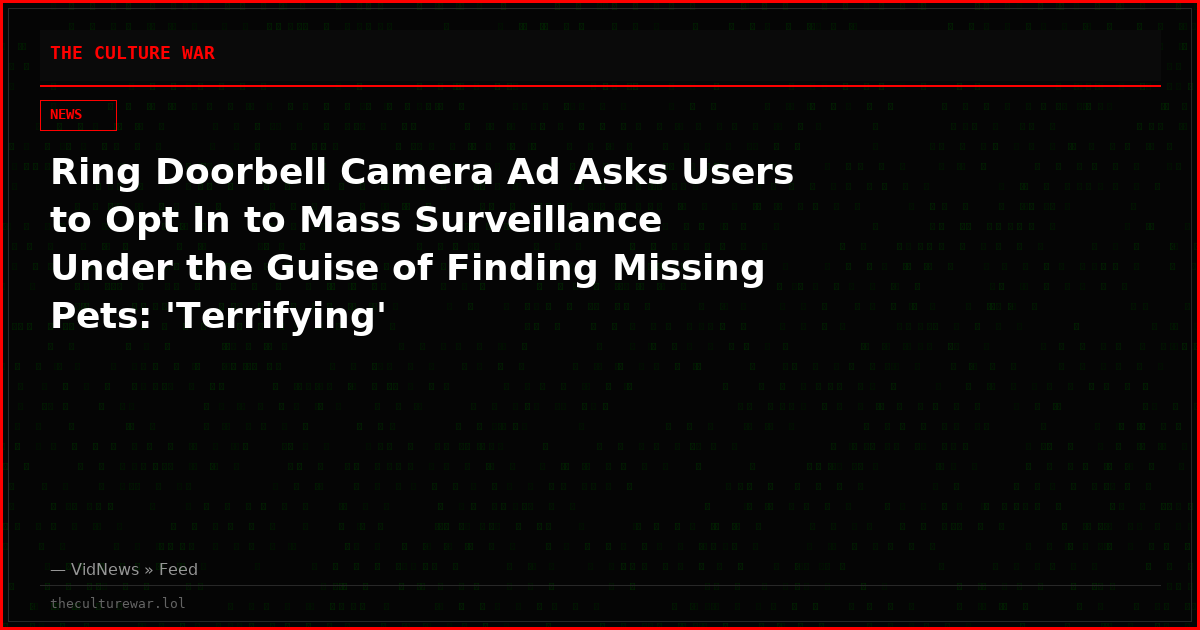 Ring Doorbell Camera Ad Asks Users to Opt In to Mass Surveillance Under the Guise of Finding Missing Pets: 'Terrifying'