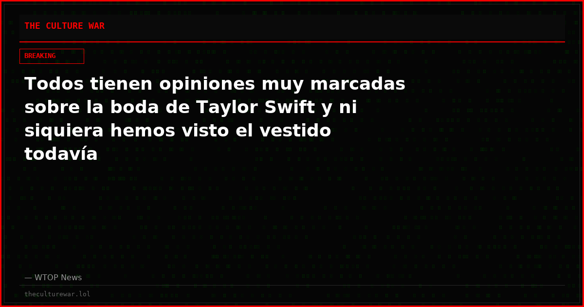 Todos tienen opiniones muy marcadas sobre la boda de Taylor Swift y ni siquiera hemos visto el vestido todavía