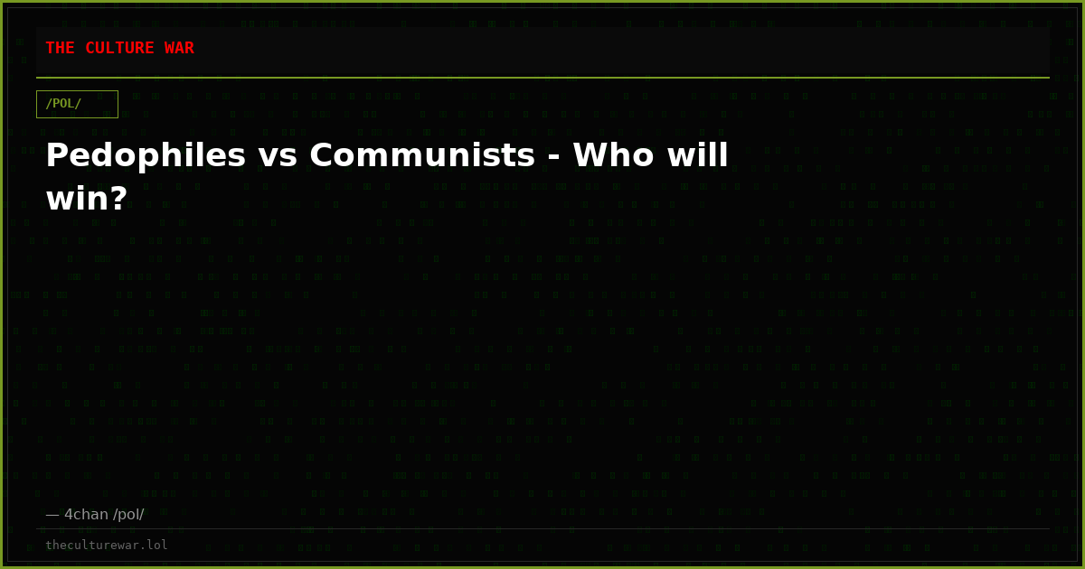 Pedophiles vs Communists - Who will win?