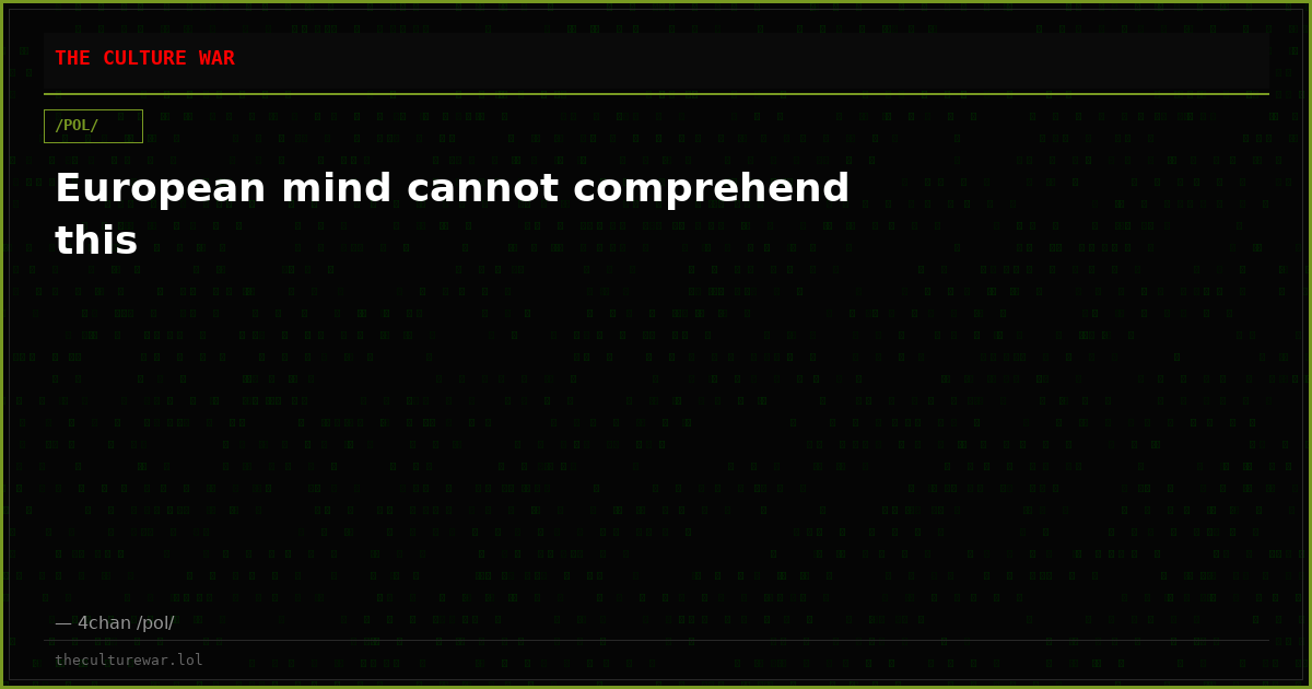 European mind cannot comprehend this