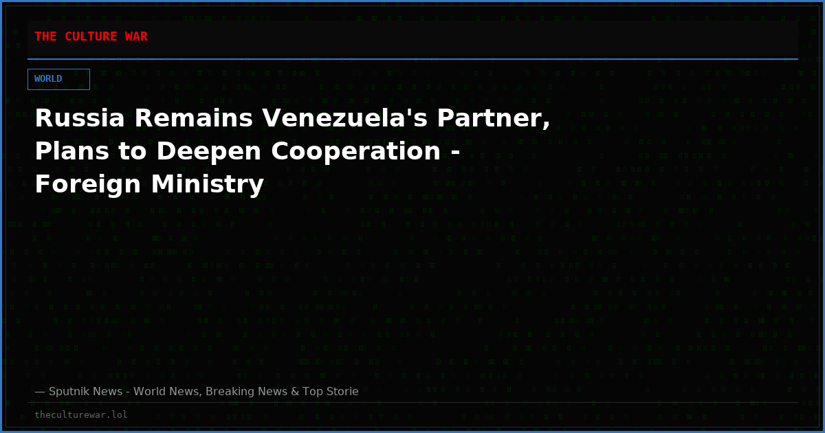 Russia Remains Venezuela's Partner, Plans to Deepen Cooperation - Foreign Ministry